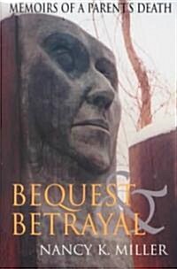 Bequest and Betrayal: Memoirs of a Parents Death (Paperback)