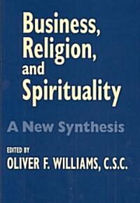 Business Religion Spirituality: A New Synthesis (Hardcover)