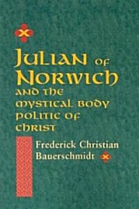 Julian of Norwich: And the Mystical Body Politic of Christ (Paperback)