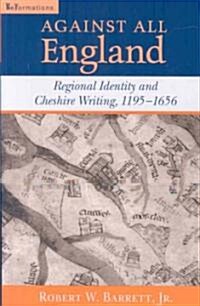 Against All England: Regional Identity and Cheshire Writing, 1195-1656 (Paperback)