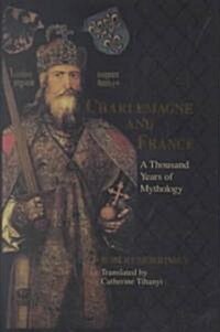 Charlemagne & France: A Thousand Years of Mythology (Hardcover)