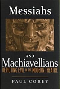 Messiahs and Machiavellians: Depicting Evil in the Modern Theatre (Paperback)