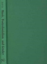 Music, Postcolonialism, and Gender: The Construction of Irish National Identity, 1724-1874 (Hardcover)
