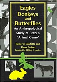 Eagles, Donkeys, and Butterflies: An Anthropological Study of Brazils Animal Game (Paperback)