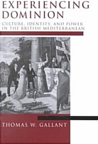 Experiencing Dominion: Culture, Identity, and Power in the British Mediterranean (Paperback)