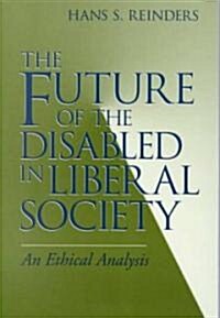 The Future of the Disabled in Liberal Society: An Ethical Analysis (Paperback)