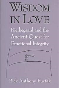 Wisdom in Love: Kierkegaard and the Ancient Quest for Emotional Integrity (Paperback)