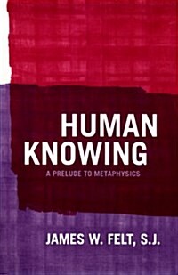 Human Knowing: A Prelude to Metaphysics (Hardcover)