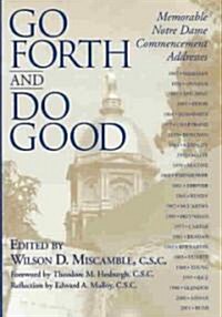 Go Forth Do Good: Memorable Notre Dame Commencement Addresses (Hardcover)