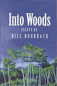 Into Woods: Essays by Bill Roorbach (Hardcover)