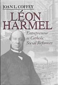 L?n Harmel: Entrepreneur as Catholic Social Reformer (Hardcover)