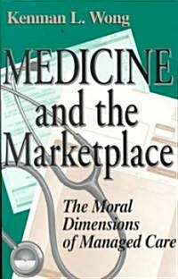 Medicine the Marketplace: The Moral Dimensions of Managed Care (Paperback, Revised)
