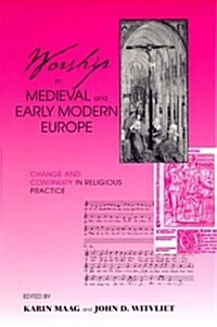 Worship in Medieval Early Modern Europ: Change and Continuity in Religious Practice (Hardcover)