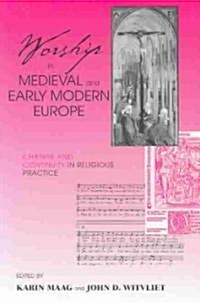 Worship in Medieval and Early Modern Europe: Change and Continuity in Religious Practice (Paperback)