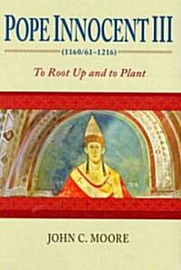 Pope Innocent III (1160/61-1216): To Root Up and to Plant (Paperback)