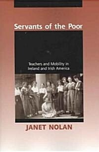 Servants of the Poor: Teachers and Mobility in Ireland and Irish America (Paperback)