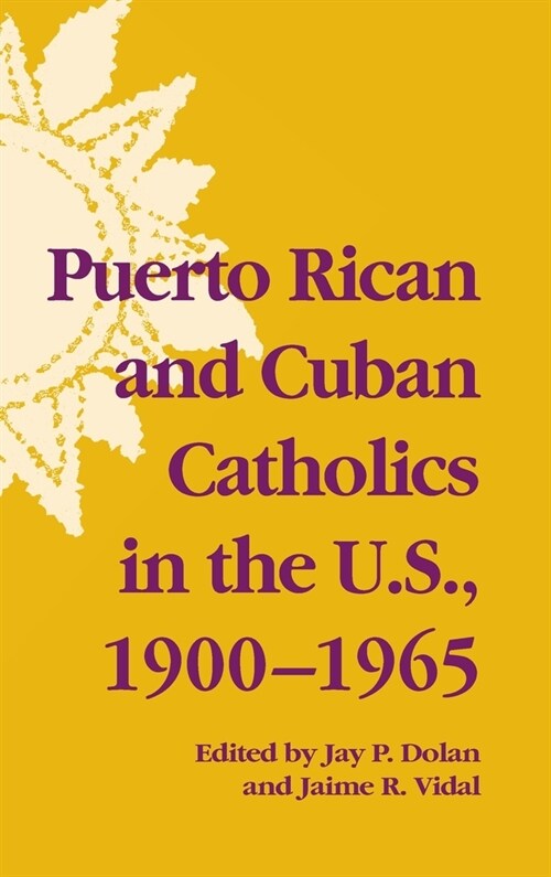 Puerto Rican and Cuban Catholics in the U.S., 1900-1965 (Hardcover)