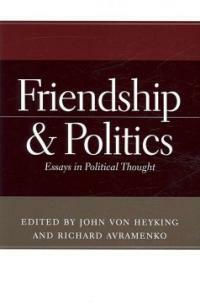 Friendship & politics : essays in political thought
