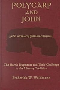 Polycarp John Vol 12: The Harris Fragments and Their Challenge to the Literary Traditions (Hardcover)