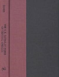 U.S. Catholic Press on Central America: From Cold War Anticommunism to Social Justice (Hardcover)