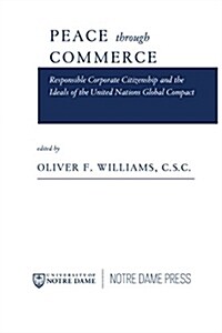 Peace Through Commerce: Responsible Corporate Citizenship and the Ideals of the United Nations Global Compact (Paperback)