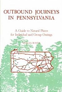 Outbound Journeys in Pennsylvania: A Guide to Natural Places for Individual and Group Outings (Paperback)