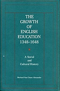 The Growth of English Education, 1348-1648 (Hardcover)