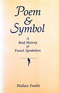 Poem and Symbol: A Brief History of French Symbolism (Paperback)