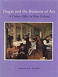 Degas and the Business of Art: A Cotton Office in New Orleans (Hardcover)