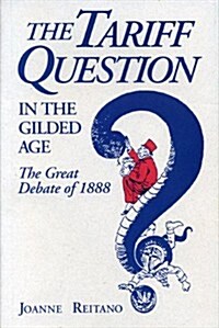 The Tariff Question in the Gilded Age (Hardcover)