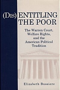 (dis)Entitling the Poor: The Warren Court, Welfare Rights, and the American Political Tradition (Paperback, Revised)