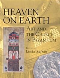 Heaven on Earth: Art and the Church in Byzantium (Paperback)