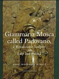 Giammaria Mosca Called Padovano: A Renaissance Sculptor in Italy and Poland (Hardcover)
