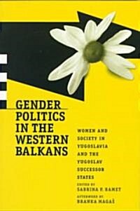 Gender Politics in the Western Balkans: Women and Society in Yugoslavia and the Yugoslav Successor States (Paperback)