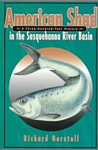 American Shad in the Susquehanna River Basin: A Three-Hundred-Year History (Paperback)