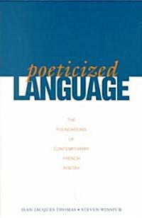 Poeticized Language: The Foundations of Contemporary French Poetry (Paperback)