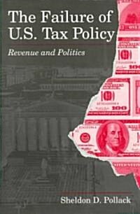 The Failure of U.S. Tax Policy: Revenue and Politics (Paperback, Revised)