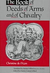 The Book of Deeds of Arms and of Chivalry: By Christine de Pizan (Paperback)