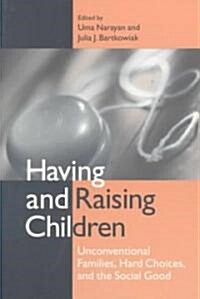 Having and Raising Children: Unconventional Families, Hard Choices, and the Social Good (Paperback)