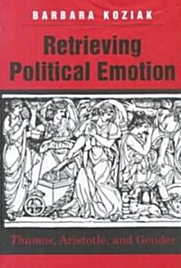 Retrieving Political Emotion: Thumos, Aristotle, and Gender (Hardcover)