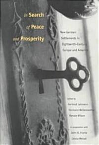 In Search of Peace and Prosperity: New German Settlements in Eighteenth-Century Europe and America (Paperback)