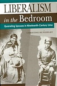 Liberalism in the Bedroom: Quarreling Spouses in Nineteenth-Century Lima (Paperback)
