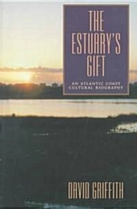 The Estuarys Gift: An Atlantic Coast Cultural Biography (Paperback)