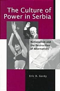 The Culture of Power in Serbia: Nationalism and the Destruction of Alternatives (Paperback)