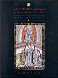 Art, Liturgy, and Legend in Renaissance Toledo: The Mendoza and the Iglesia Primada (Hardcover)