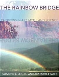 The Rainbow Bridge: Rainbows in Art, Myth, and Science (Hardcover)