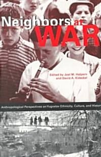 Neighbors at War: Anthropological Perspectives on Yugoslav Ethnicity, Culture and History (Paperback)