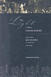 Light in Their Consciences Hb: The Early Quakers in Britain, 16461666 (Hardcover)
