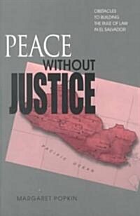 Peace Without Justice: Obstacles to Building the Rule of Law in El Salvador (Paperback)