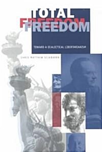 Total Freedom: Toward a Dialectical Libertarianism (Paperback)